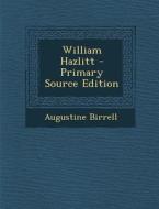 William Hazlitt di Augustine Birrell edito da Nabu Press