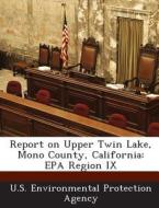 Report On Upper Twin Lake, Mono County, California edito da Bibliogov