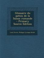 Glossaire Du Patois de La Suisse Romande di Louis Favrat, Philippe Cyriaque Bridel edito da Nabu Press