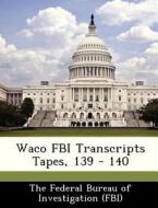 Waco Fbi Transcripts Tapes, 139 - 140 edito da Bibliogov