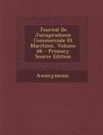 Journal de Jurisprudence Commerciale Et Maritime, Volume 66 di Anonymous edito da Nabu Press