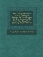 The Family Memorial: An Affectionate Tribute to the Memory of D.P. Goddard, His Wife and Daughter di Henry Hollis edito da Nabu Press