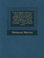 The New-England's Memorial: Or, a Brief Relation of the Most Memorable and Remarkable Passages of the Providence of God Manifested to the Planters di Nathaniel Morton edito da Nabu Press