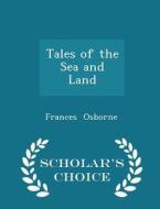 Tales Of The Sea And Land - Scholar's Choice Edition di Frances Osborne edito da Scholar's Choice