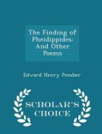 The Finding Of Pheidippides di Edward Henry Pember edito da Scholar's Choice