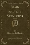 Spain And The Spaniards, Vol. 2 Of 2 (classic Reprint) di Edmondo De Amicis edito da Forgotten Books