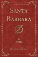 Santa Barbara (classic Reprint) di Ouida Ouida edito da Forgotten Books