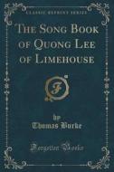 The Song Book Of Quong Lee Of Limehouse (classic Reprint) di Thomas Burke edito da Forgotten Books