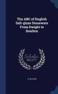 The Abc Of English Salt-glaze Stoneware From Dwight To Doulton di J F Blacker edito da Sagwan Press