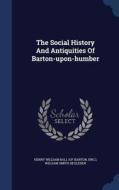 The Social History And Antiquities Of Barton-upon-humber di Eng  edito da Sagwan Press