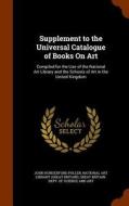 Supplement To The Universal Catalogue Of Books On Art di John Hungerford Pollen edito da Arkose Press