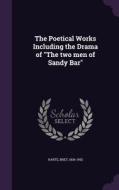 The Poetical Works Including The Drama Of The Two Men Of Sandy Bar di Bret Harte edito da Palala Press
