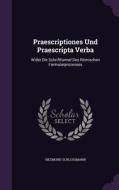 Praescriptiones Und Praescripta Verba di Siegmund Schlossmann edito da Palala Press