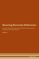 Reversing Dementia: Deficiencies The Raw Vegan Plant-Based Detoxification & Regeneration Workbook for Healing Patients.  di Health Central edito da LIGHTNING SOURCE INC