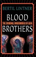 Blood Brothers: The Criminal Underworld of Asia di Bertil Lintner edito da Palgrave MacMillan