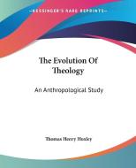 The Evolution Of Theology di T.H. Huxley edito da Kessinger Publishing Co