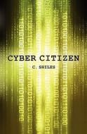 Cyber Citizen di C. Shiles edito da Booksurge Publishing