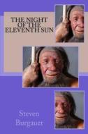 The Night of the Eleventh Sun di Steven Burgauer edito da Booksurge Publishing