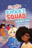 Izzy Newton and the S.M.A.R.T. Squad: Newton's Flaw (Book 2) di Valerie Tripp edito da UNDER THE STARS
