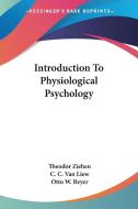 Introduction to Physiological Psychology di Theodor Ziehen edito da Kessinger Publishing