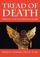 Tread of Death: Tragic End to Divine Favor di Dorothy Kardas Psyd Thd edito da OUTSKIRTS PR