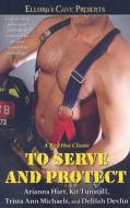 To Serve and Protect di Arianna Hart, Kit Tunstall, Trista Ann Michaels edito da POCKET BOOKS