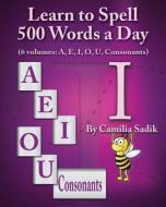 Learn to Spell 500 Words a Day: The Vowel I di Camilia Sadik edito da Booksurge Publishing