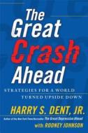The Great Crash Ahead: Strategies for a World Turned Upside Down di Harry S. Dent edito da Free Press