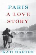 Paris: A Love Story di Kati Marton edito da Simon & Schuster
