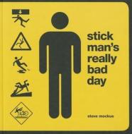 Stick Mans Really Bad Day di Steve Mockus edito da Chronicle Books