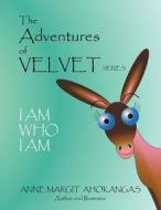 The Adventures of Velvet Series: I Am Who I Am di Anne Margit Ahokangas edito da Balboa Press