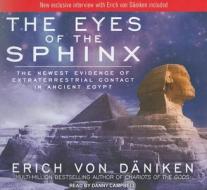 The Eyes of the Sphinx: The Newest Evidence of Extraterrestrial Contact in Ancient Egypt di Erich Von Daniken edito da Tantor Media Inc