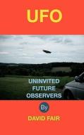 Uninvited Future Observers di David Robinson Fair edito da Createspace