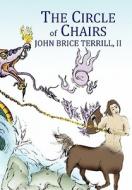 The Circle of Chairs di John Brice II Terrill edito da Xlibris