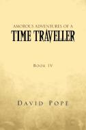 Amorous Adventures of a Time Traveller di David Pope edito da Xlibris