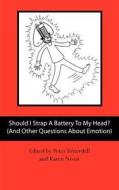 Should I Strap a Battery to My Head? (and Other Questions about Emotion) di Prof Peter a. Totterdell edito da Createspace
