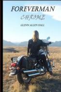 Chrome (Foreverman) di Glenn Allen Hall edito da Createspace