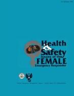 Health and Safety Issues of the Female Emergency Responder di Federal Emergency Management Agency, U. S. Fire Administration edito da Createspace