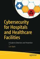 Cybersecurity for Hospitals and Healthcare Facilities di Luis Ayala edito da Apress