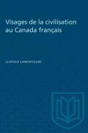 Visages de la civilisation au Canada français di Leopold Lamontagne edito da University of Toronto Press