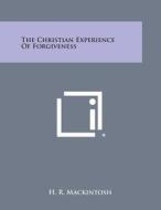 The Christian Experience of Forgiveness di H. R. Mackintosh edito da Literary Licensing, LLC