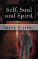 Self, Soul and Spirit: According to Anthropic Physics di Steve Preston edito da Createspace