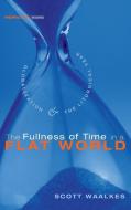 The Fullness of Time in a Flat World di Scott Waalkes edito da Cascade Books
