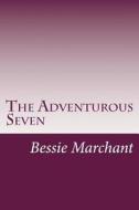 The Adventurous Seven di Bessie Marchant edito da Createspace