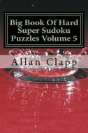 Big Book of Hard Super Sudoku Puzzles di Allan Clapp edito da Createspace
