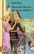 Deutsche Herzen - Deutsche Helden 7 Zum Guten Schlusse: Abenteuerroman di Karl May edito da Createspace