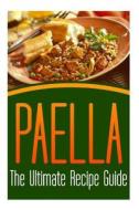 Paella: The Ultimate Recipe Guide: Over 30 Delicious & Best Selling Recipes di Susan Hughes, Encore Books edito da Createspace