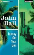 Johnny Get Your Gun di John Ball edito da Brilliance Audio