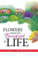 Flowers from His Bouquet of Life di Pat Woods edito da Xlibris
