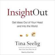 Insight Out: Get Ideas Out of Your Head and Into the World di Tina Seelig edito da Blackstone Audiobooks